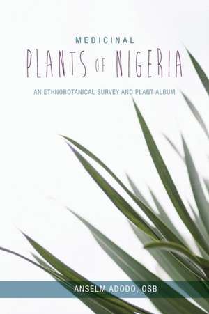 Medicinal Plants of Nigeria de Anselm Adodo