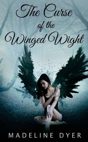 The Curse of the Winged Wight de Madeline Dyer