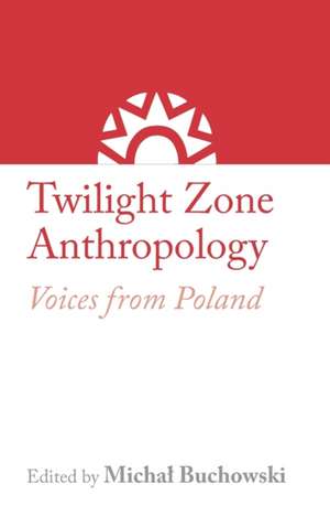 Twilight Zone Anthropology de Micha¿ Buchowski