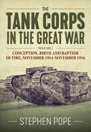 The Tank Corps in the Great War de Stephen Pope