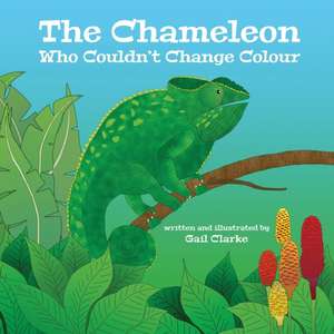 The Chameleon Who Couldn't Change Colour de Gail Clarke