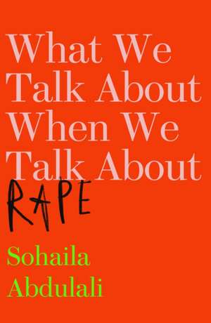 What We Talk About When We Talk About Rape de Sohaila Abdulali