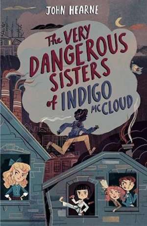 The Very Dangerous Sisters of Indigo McCloud de John Hearne