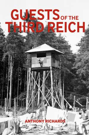 Guests of the Third Reich: The British Prisoner of War Experience in Germany 1939-1945 de Anthony Richards