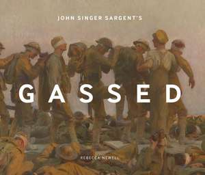 John Singer Sargent’s Gassed de Rebecca Newell