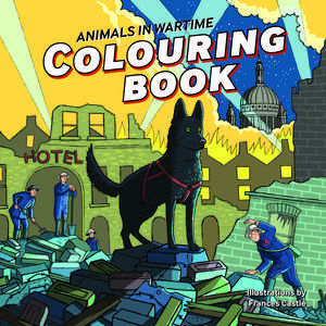 Animals in Wartime Colouring Book de Frances Castle