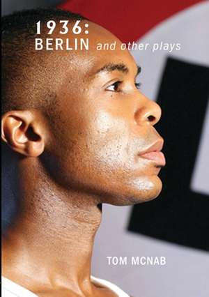 1936: Berlin and Other Plays de Tom McNab