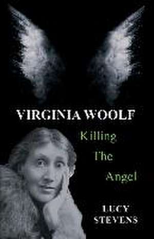 Virginia Woolf: Killing the Angel de Lucy Stevens