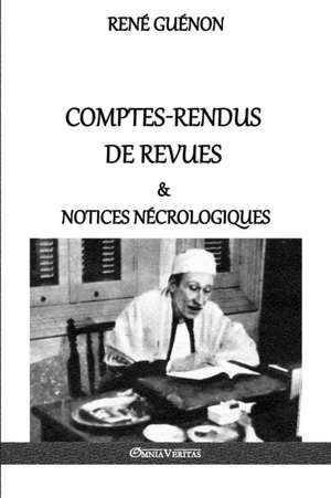 Comptes-rendus de revues & notices nécrologiques de René Guénon