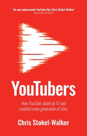 YouTubers: How YouTube Shook Up TV and Created a New Generation of Stars de Chris Stokel-Walker