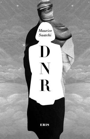 Do Not Resuscitate – The Life and Afterlife of Maurice Saatchi de Maurice Saatchi