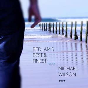 Bedlam's Best and Finest de Michael Wilson