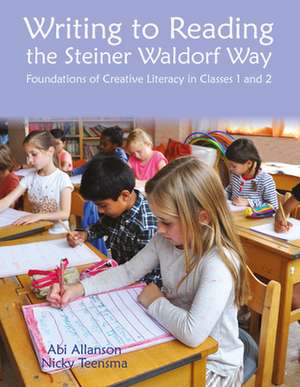 Writing to Reading the Steiner Waldorf Way de Abi Allanson