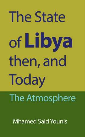 The State of Libya then, and Today de Mhamed Said Younis