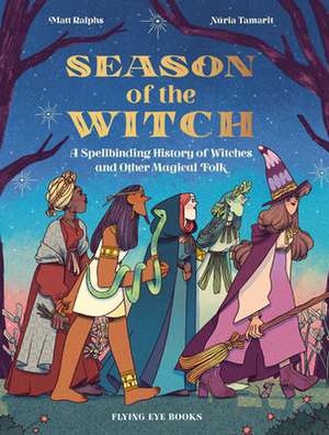 Season of the Witch: A Spellbinding History of Witches and Other Magical Folk de Matt Ralphs