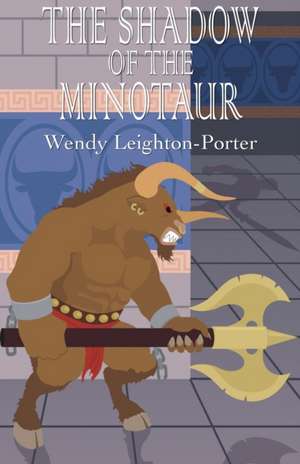 The Shadow of the Minotaur de Wendy Leighton-Porter