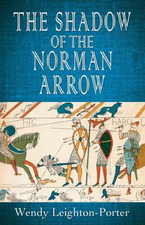 The Shadow of the Norman Arrow de Wendy Leighton-Porter