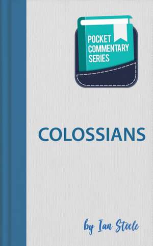 Colossians - Pocket Commentary Series de Ian Steele