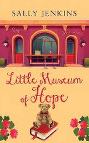 LITTLE MUSEUM OF HOPE a unique story full of hope. Guaranteed to pull at the heartstrings de Sally Jenkins