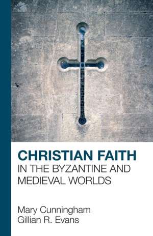 Christian Faith in the Byzantine and Medieval Worlds de G. R. Evans