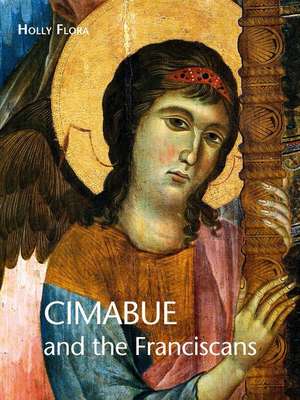 Cimabue and the Franciscans de Holly Flora