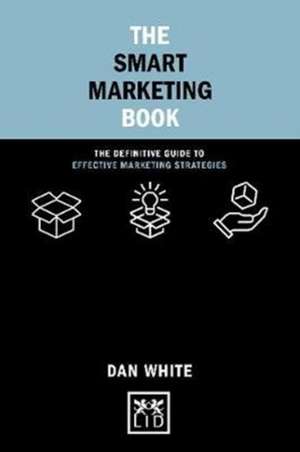 The Smart Marketing Book de Dan White