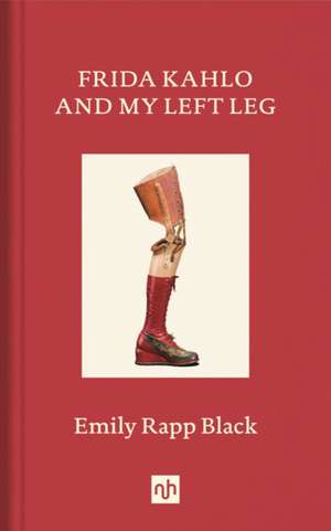 Frida Kahlo and My Left Leg de Emily Rapp Black