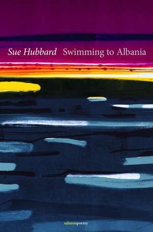 Swimming to Albania de Sue Hubbard