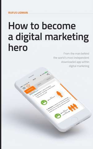 How To Become A Digital Marketing Hero de Rufus Lidman