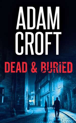 Dead & Buried de Adam Croft