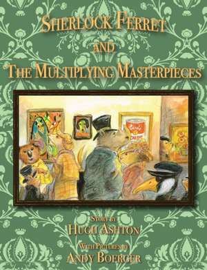 Sherlock Ferret and the Multiplying Masterpieces de Hugh Ashton