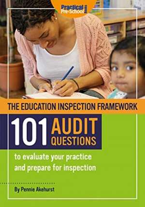 The Education Inspection Framework 101 AUDIT QUESTIONS to evaluate your practice and prepare for inspection de Pennie Akehurst