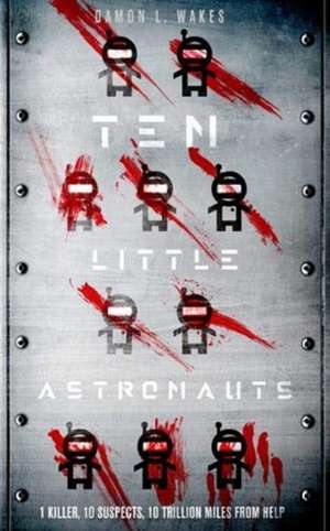 Wakes, D: Ten Little Astronauts de Damon L. Wakes