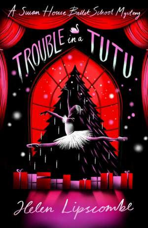 Trouble in a Tutu de Helen Lipscombe