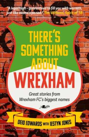 There's Something About Wrexham de Deio Edwards