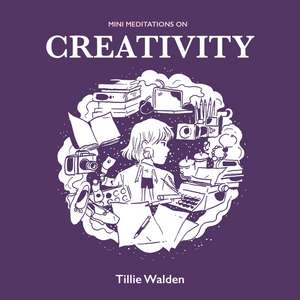 Mini Meditations on Creativity de Tillie Walden