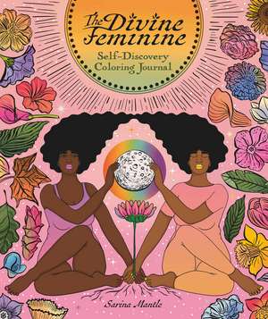 The Divine Feminine Self-Discovery Coloring Journal de Sarina Mantle