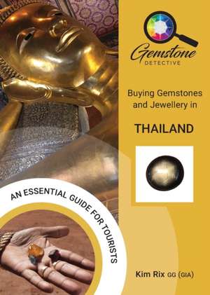 The Gemstone Detective: Buying Gemstones and Jewellery in Thailand de Kim Rix