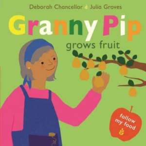 Granny Pip Grows Fruit de Deborah Chancellor