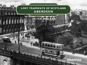 Lost Tramways of Scotland: Aberdeen de Peter Waller