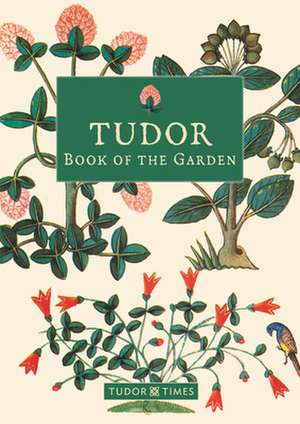 Tudor Book of the Garden de Tudor Times