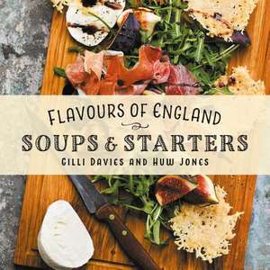 Flavours of England: Soups and Starters de Gilli Davies