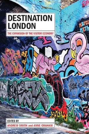 Destination London: The Expansion of the Visitor Economy de Andrew Smith