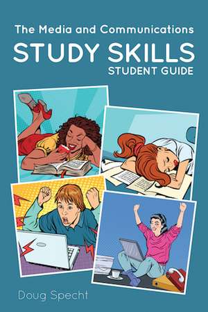 The Media and Communications Study Skills Student Guide de Doug Specht