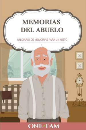 Las Memorias Del Abuelo: Un Diario De Memorias Para Un Nieto de Onefam