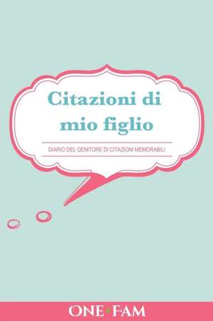 Citazioni di mio figlio: Diario Dei Genitori Di Citazioni Memorabili de Onefam