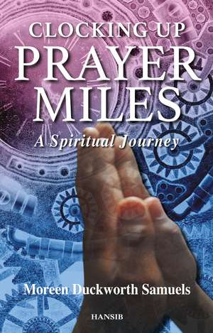 Clocking Up Prayer Miles: A Spiritual Journey de Moreen Duckworth Samuels