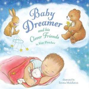 Baby Dreamer and His Clever Friends de Kay Fletcher