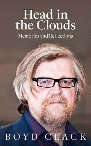 Head in the Clouds: Memories and Reflections de Boyd Clack