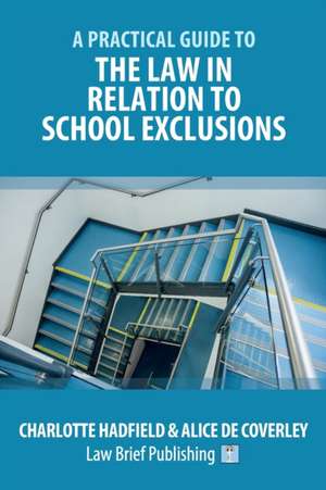 A Practical Guide to the Law in Relation to School Exclusions de Charlotte Hadfield